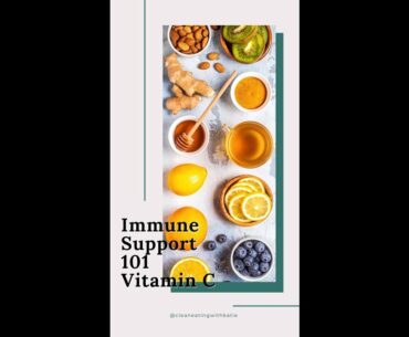 Immune Support 101 - Vitamin C