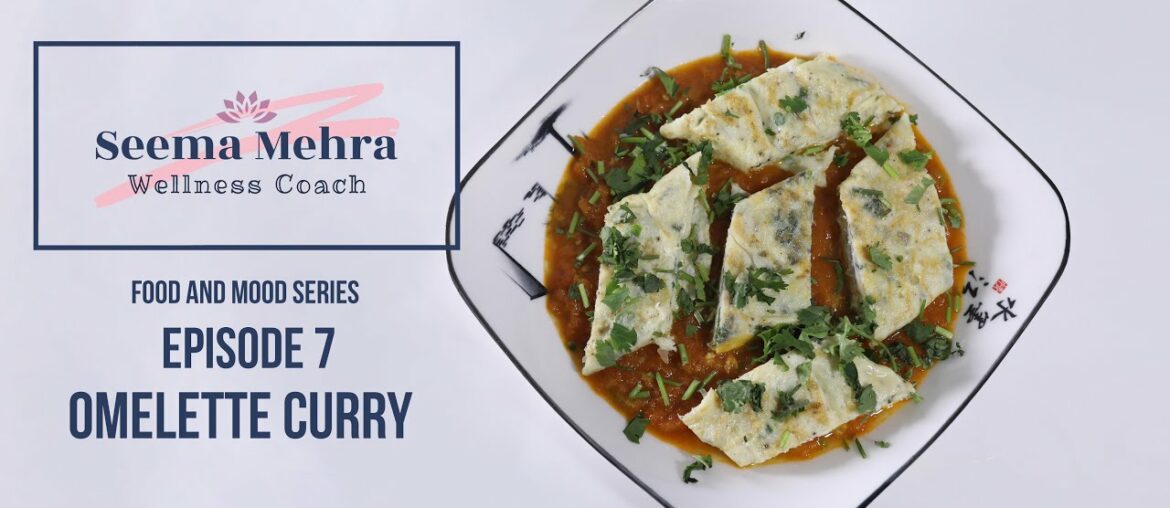 Seema Mehra Wellness Coach- Food and Mood Series- Omelette Curry