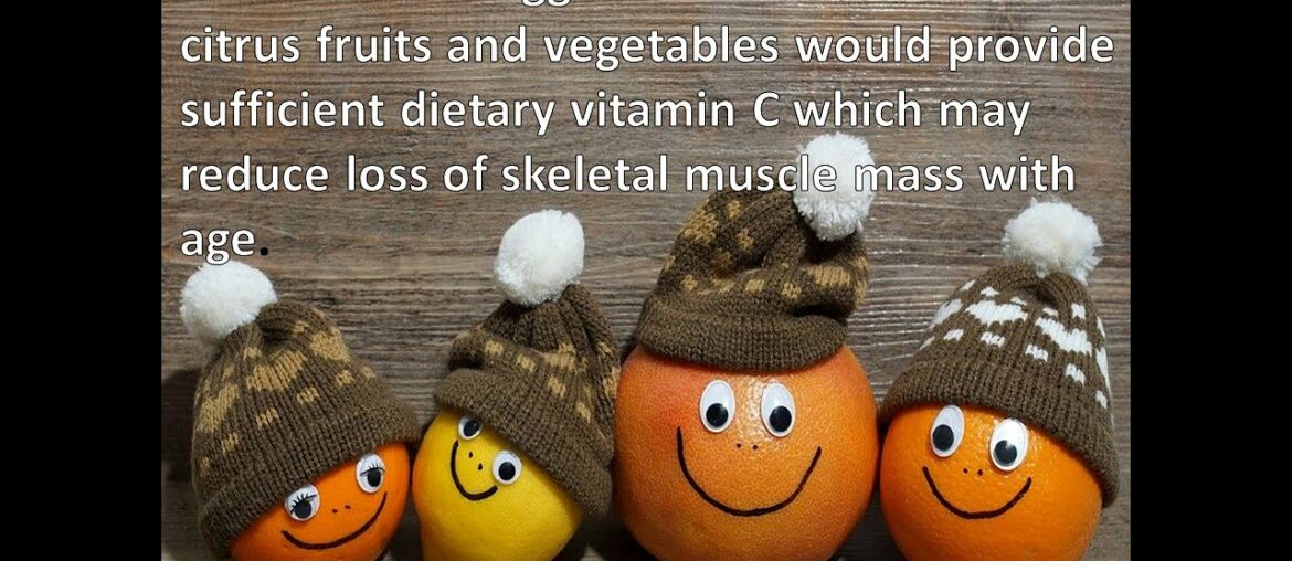 Wellness Blogs| Antioxidants and its benefits | Vitamin C may reduce age related loss in muscle mass