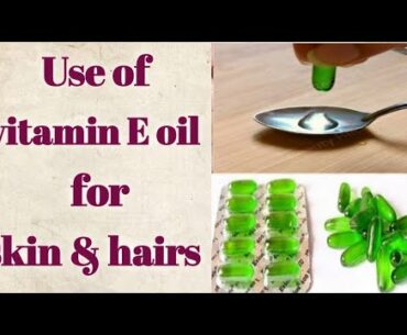 Use of Vitamin E oil for skin & hairs | By saida