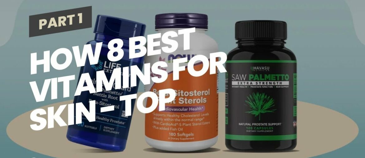 How 8 Best Vitamins for Skin - Top Beauty Supplements for Skin can Save You Time, Stress, and M...