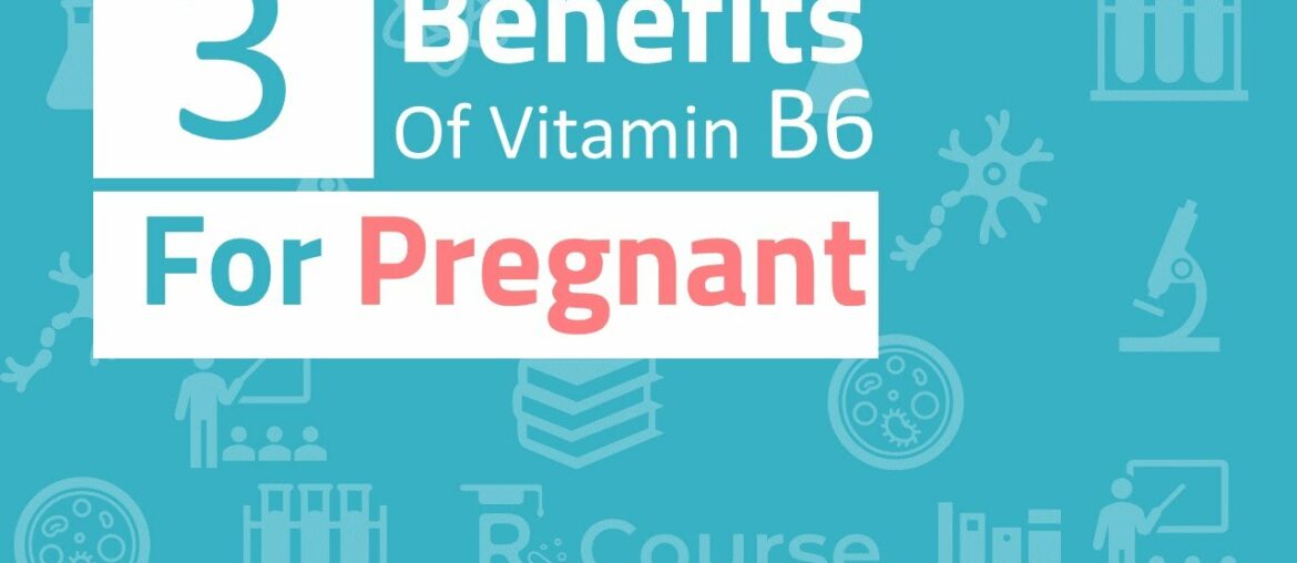 Why do doctors give Vitamin B6 to pregnant women?