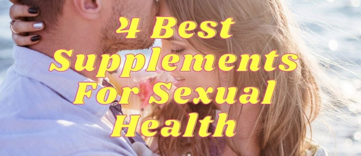 4 Best Supplements For Sexual Health - Healthy At 60 Plus