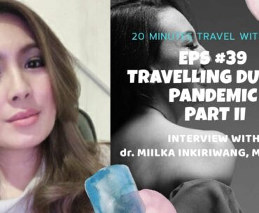 TRAVEL PODCAST - EPS #39 - PART II: TRAVELLING DURING PANDEMIC feat. dr. Milka Inkiriwang, MARS, PhD