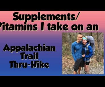 Supplements/Vitamins I take with me on an Appalachian Trail thru hike