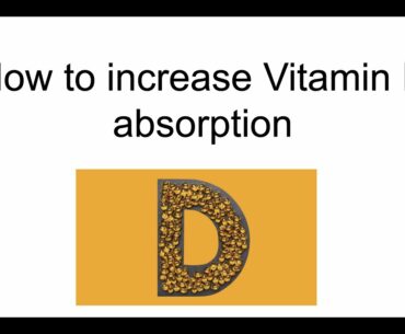 How to increase the absorption of Vitamin D in the body