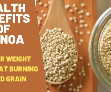 Health benefits of Quinoa - The Super Weight Loss Fat Burning Nutrition Seed Grain & Other Benefits