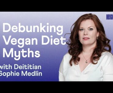 Debunking Vegan Diet Myths with Dietitian Sophie Medlin