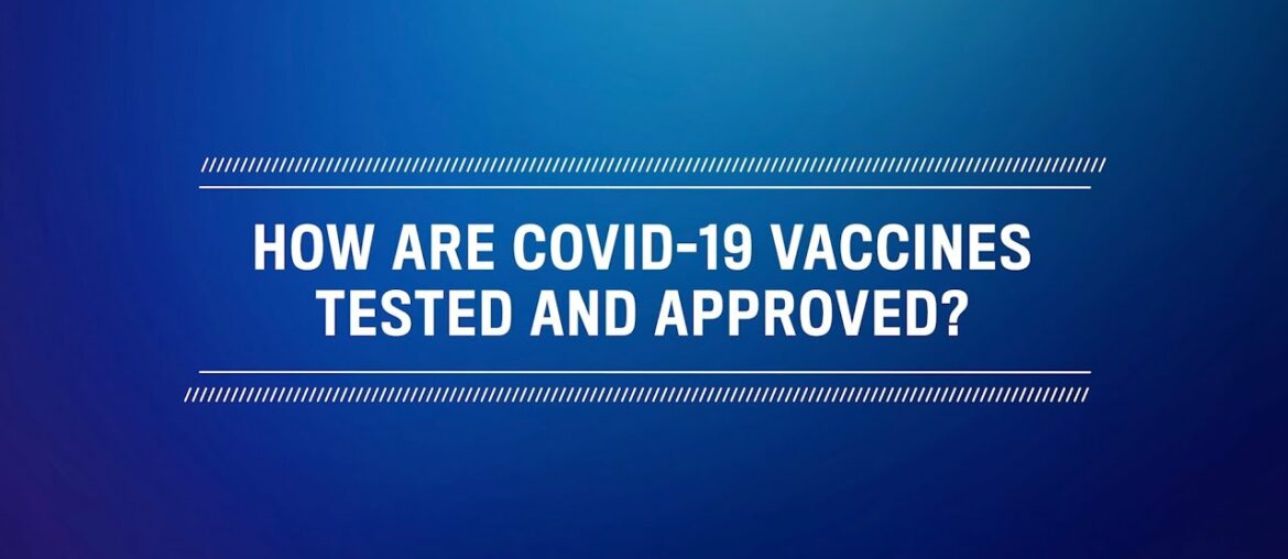 How are COVID-19 vaccines tested and approved?