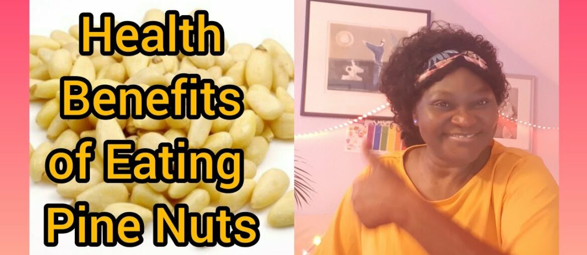 Health Benefits of Eating Pine Nuts