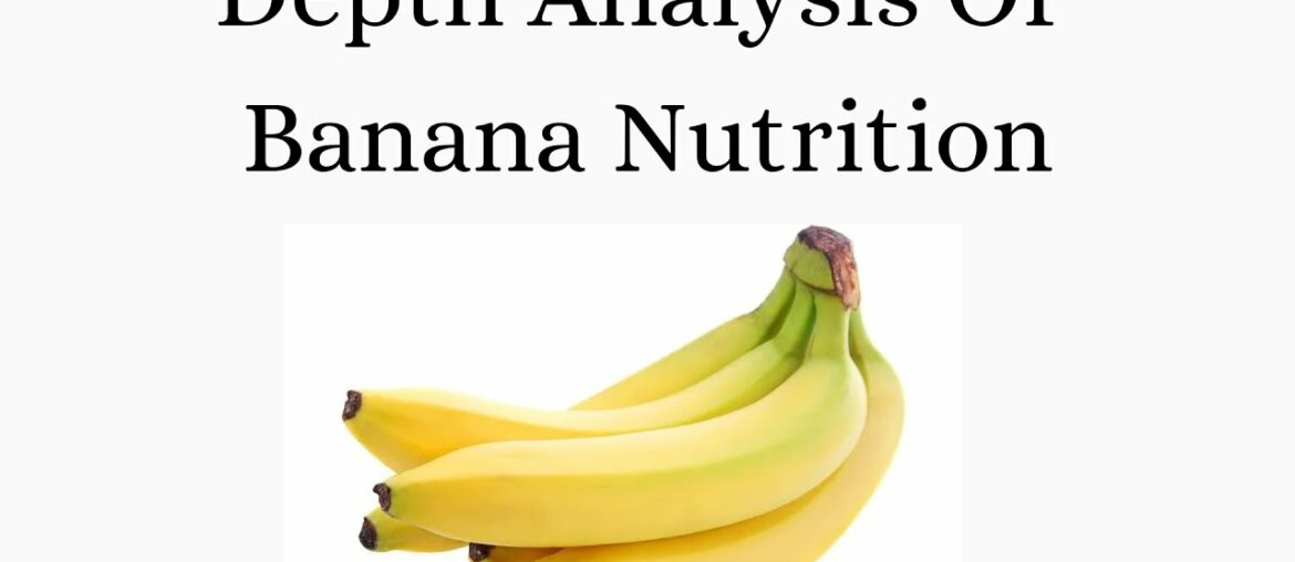 Depth Analysis of Banana nutrition fact and it's Principle, Vitamin and Minerals Nutrient values