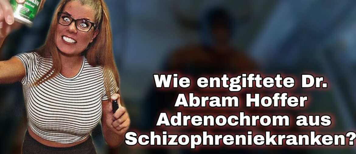 Vitamin B3 Flush Niacin Studien - wie Dr Abram Hoffer Adrenochrom Schizophreniekranken entgiftete
