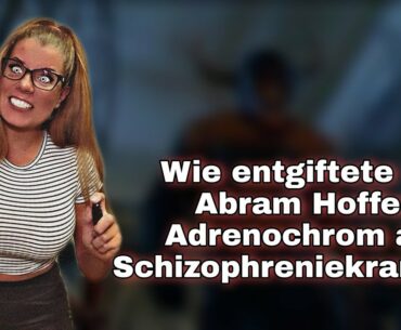 Vitamin B3 Flush Niacin Studien - wie Dr Abram Hoffer Adrenochrom Schizophreniekranken entgiftete