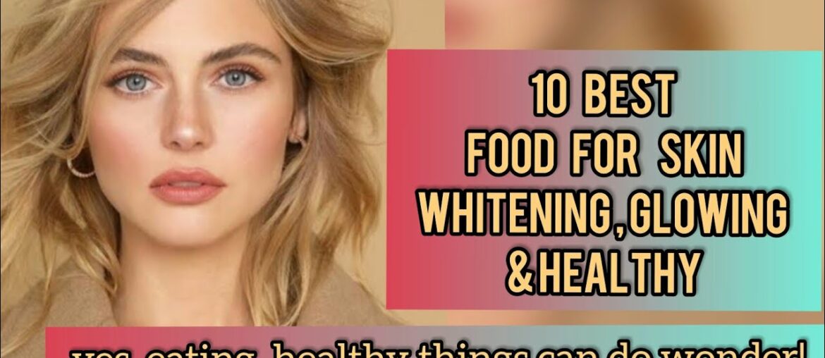 10 Best Food For Skin Whitening, Glowing and Healthy | My World