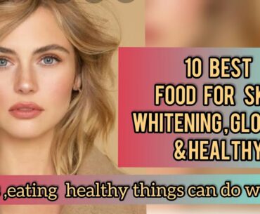 10 Best Food For Skin Whitening, Glowing and Healthy | My World