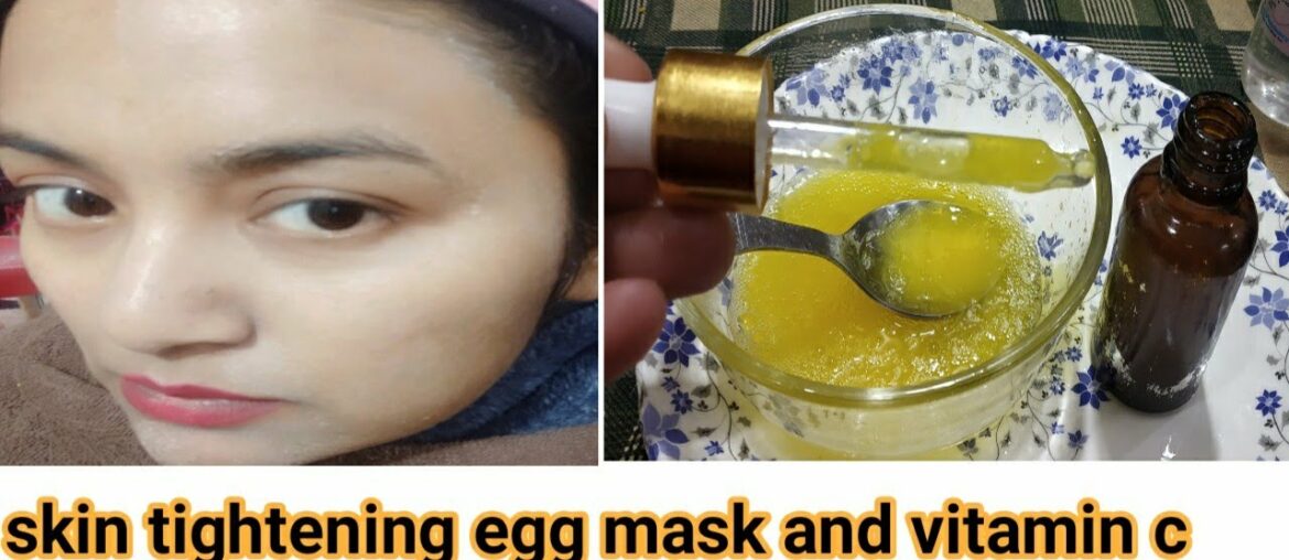 egg mask for skin tightening and vitamin C serum