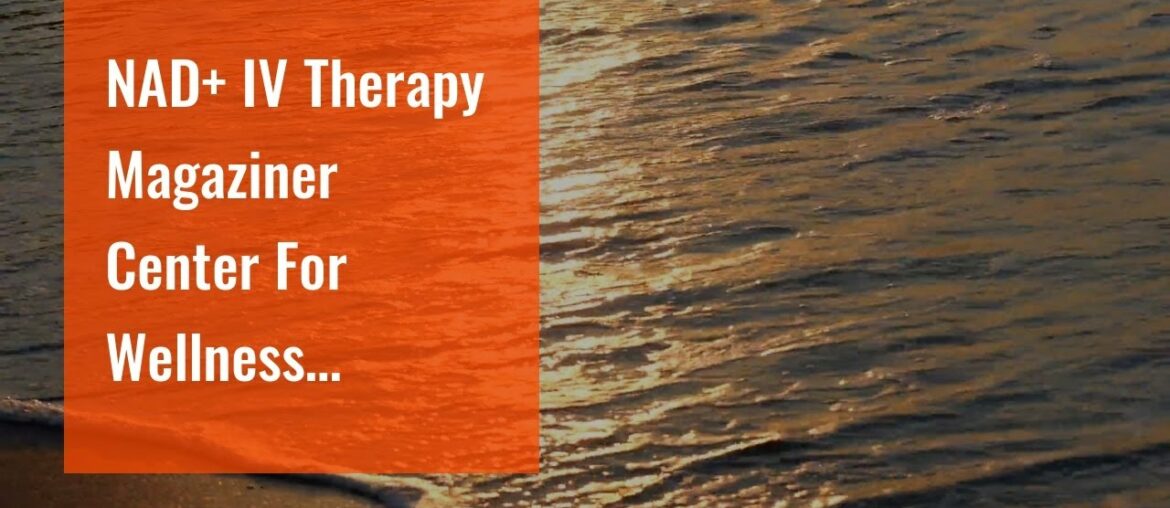 NAD+ IV Therapy Magaziner Center For Wellness Hainesport NJ with NAD+ IV Therapy
