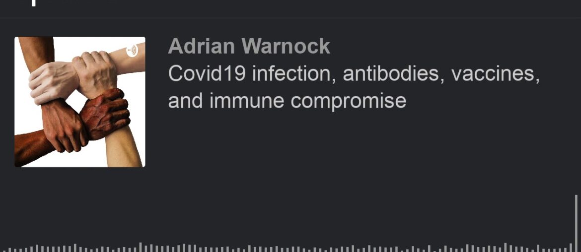 Covid19 infection, antibodies, vaccines, and immune compromise (made with Spreaker)