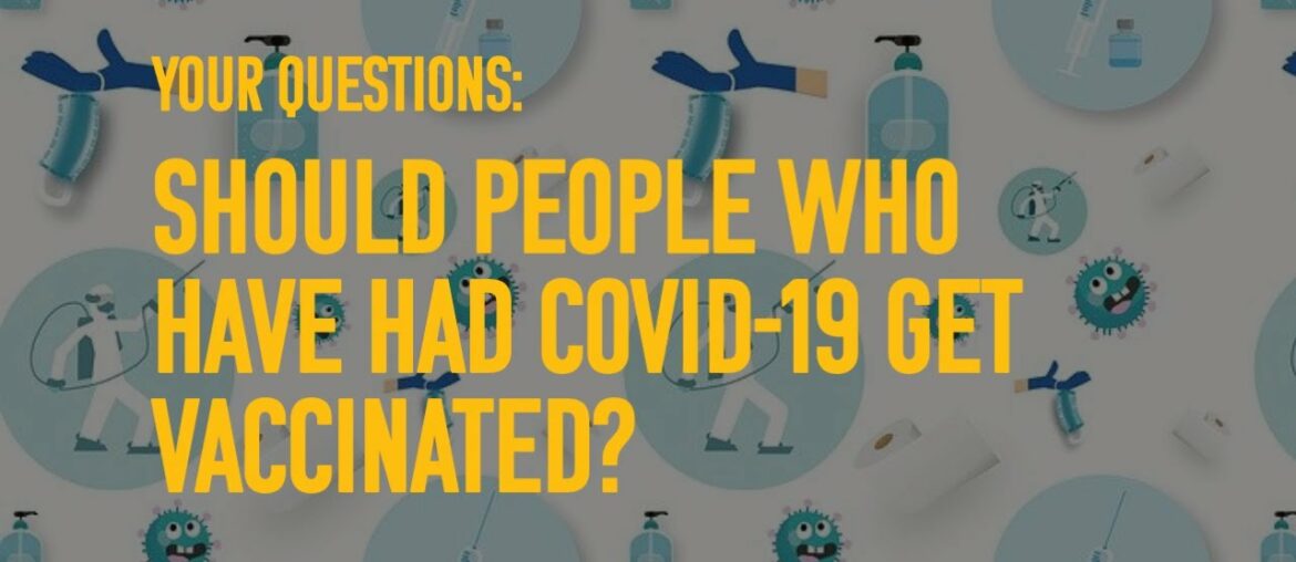 Ask a Postdoc: If you had COVID-19, should you get vaccinated?