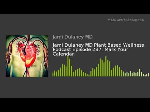 Jami Dulaney MD Plant Based Wellness Podcast Episode 287: Mark Your Calendar