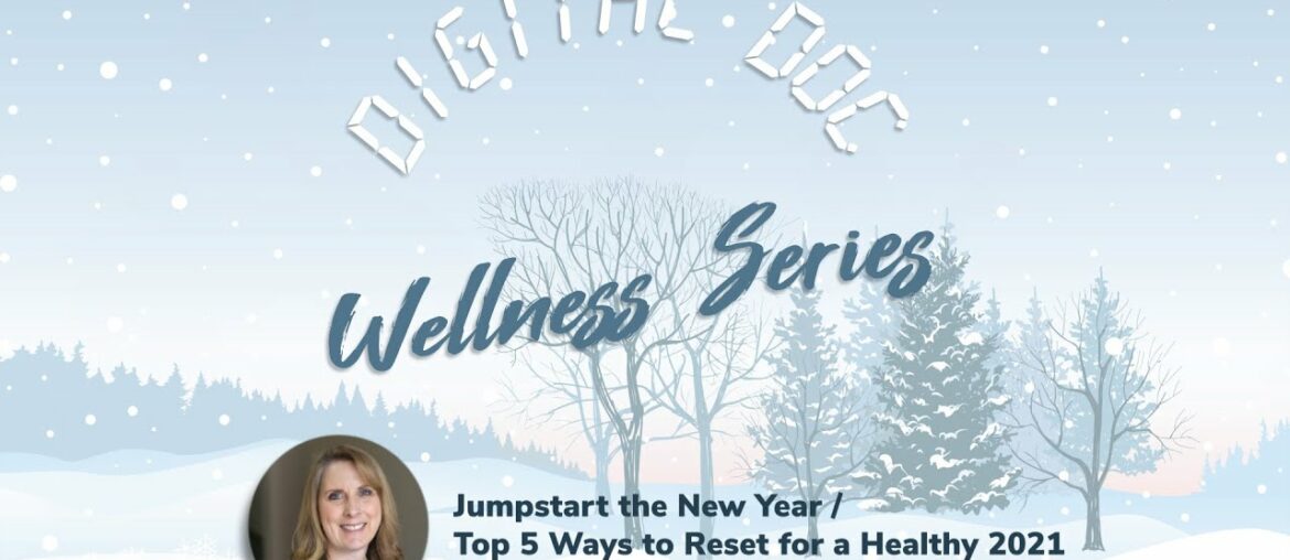 Digital Doc Wellness Series | Jumpstart the New Year / Top 5 Ways to Reset for a Healthy 2021