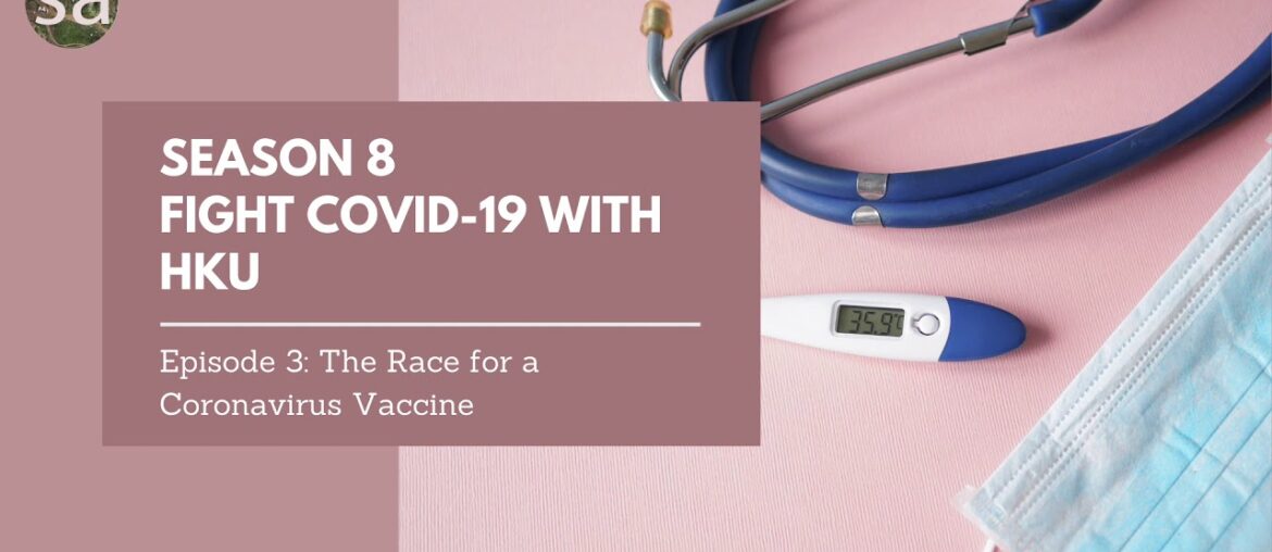 Fight Covid-19 with HKU Ep 3: The Race for a Coronavirus Vaccine