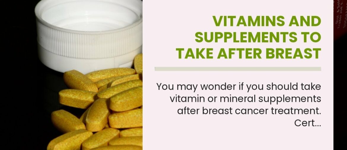 Vitamins and Supplements to Take After Breast Cancer Treatment