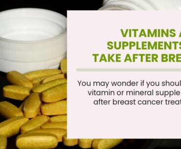 Vitamins and Supplements to Take After Breast Cancer Treatment