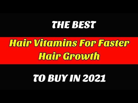 Best Hair Vitamins For Faster Hair Growth To Buy In 2021