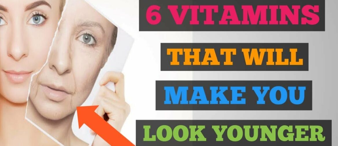 6 Vitamins That Will Make You Look Younger |