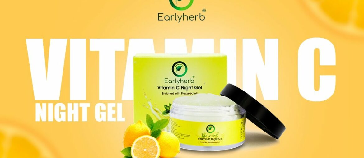 Earlyherb Vitamin C Night Gel for a Radiant, Nourished and Flawless Skin!