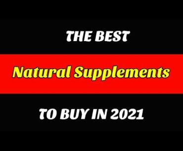 Best Natural Supplements To Buy In 2021