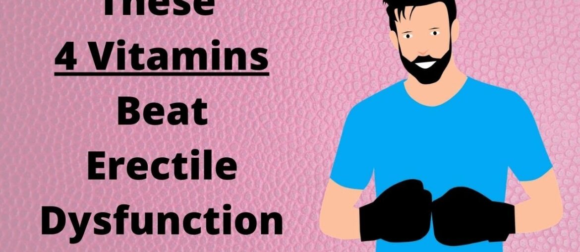 These 4 Vitamins Beat Erectile Dysfunction - Healthy At 60 Plus