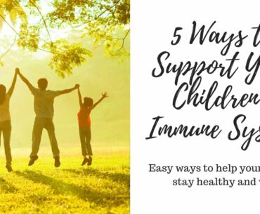 5 Ways to Support Your Children's Immune System