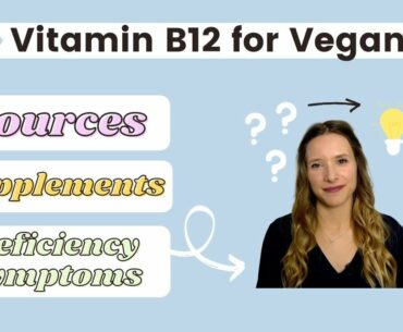 Vitamin B12 for Vegans: Everything You NEED to know - Sources, Supplements, Deficiency symptoms