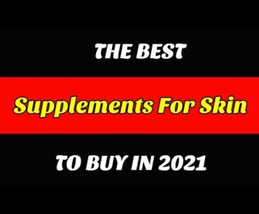 Best Supplements For Skin To Buy In 2021