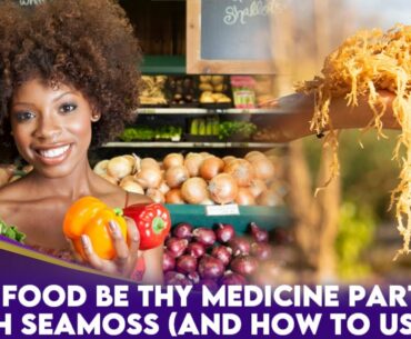 Let FOOD Be Thy MEDICINE Part 5 - IRISH SEAMOSS (and how to use it)