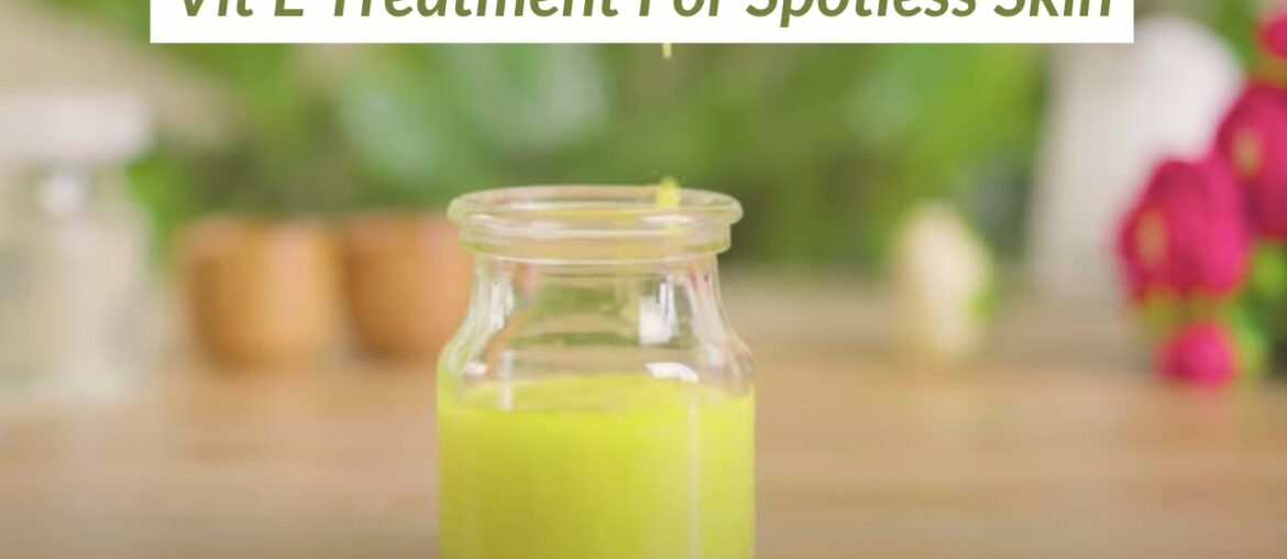 7 Days VIT E Treatment To Get Spotless Glowing Skin