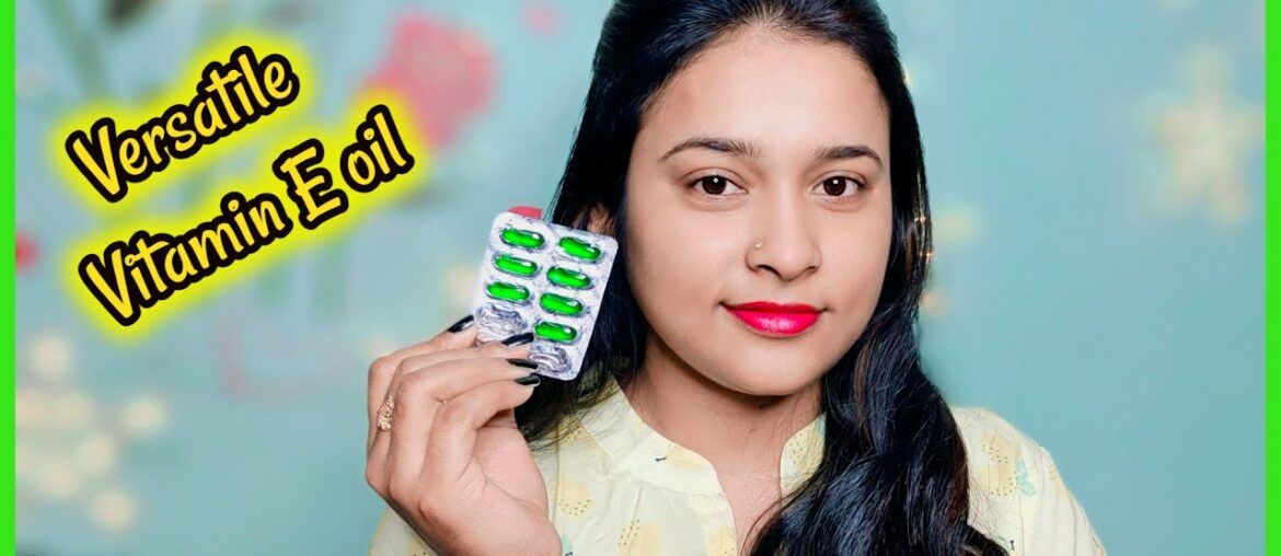 versatile vitamin E oil /Hacks and uses