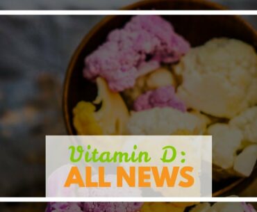 Vitamin D: Good for Your Health, It Might Even Fight COVID-19