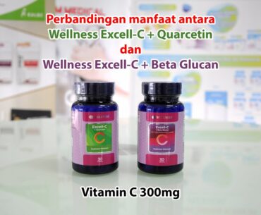 Perbandingan antara Wellness Excell C + Quercetin & Wellness Excell C + Beta Glucan Vitamin C 300mg
