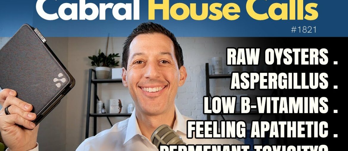 Raw Oysters, Aspergillus, Low B-Vitamins, Feeling Apathetic, Permanent Toxicity? | 1821