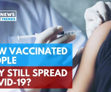 How Vaccinated People May Still Spread COVID-19?