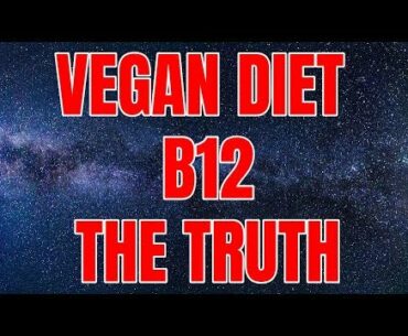 The Truth About  B12 Vitamin Deficiency and Plant Based Vegan Diet