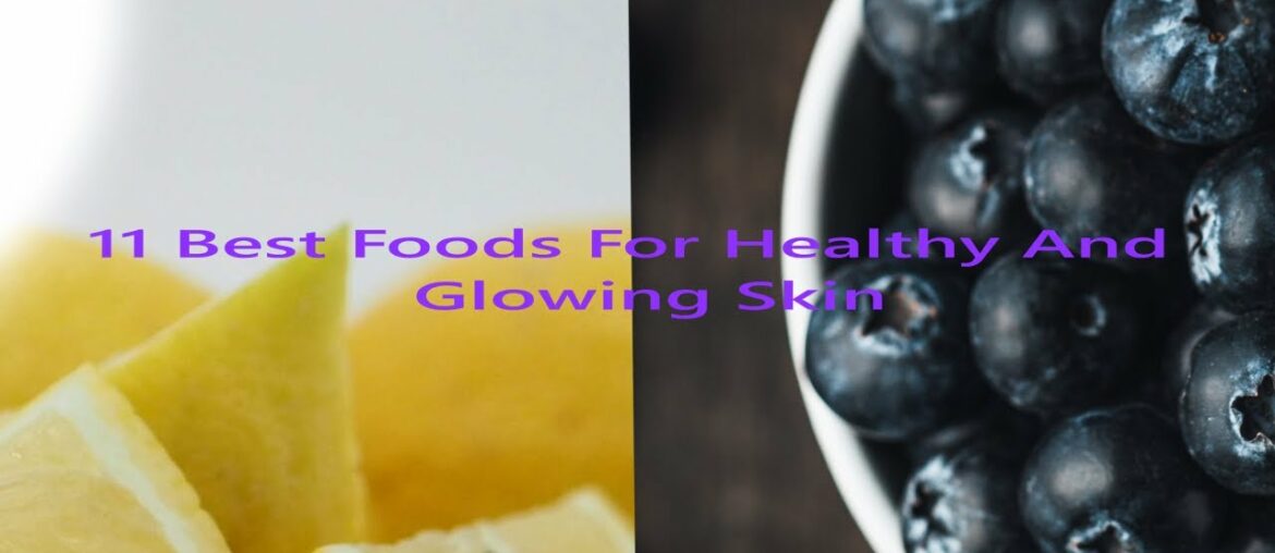 11 Best Foods For Healthy And Glowing Skin / Wrinkle Free Skin.