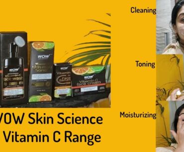 WOW SKIN SCIENCE VITAMIN C FACEWASH, TONER, CREAM AND FACE SERUM REVIEW