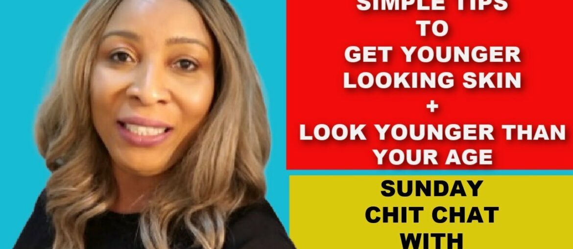 25 SIMPLE TIPS TO GET YOUNGER LOOKING SKIN + LOOK YOUNGER THAN YOUR AGE