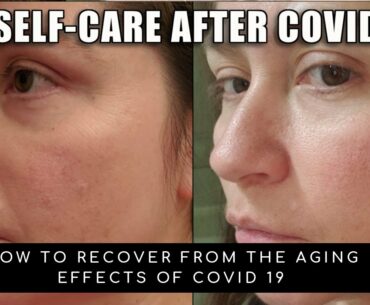 SELF-CARE AFTER COVID | HOW TO RECOVER FROM AGING EFFECTS OF COVID 19