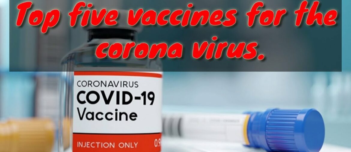 Top five vaccines for the corona virus | covid 19 | vaccines | top things