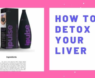 HOW TO DETOX YOUR LIVER WITH NATURAL HEALTH SUPPLEMENTS #IPULSE #WELLNESS #FITNESS #INDUSVIVA